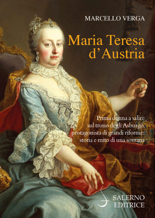 MARIA TERESA D'AUSTRIA STORIA DELLE STRATEGIE DI CASA D'ASBURGO IN UN LIBRO DI MARCELLO VERGA