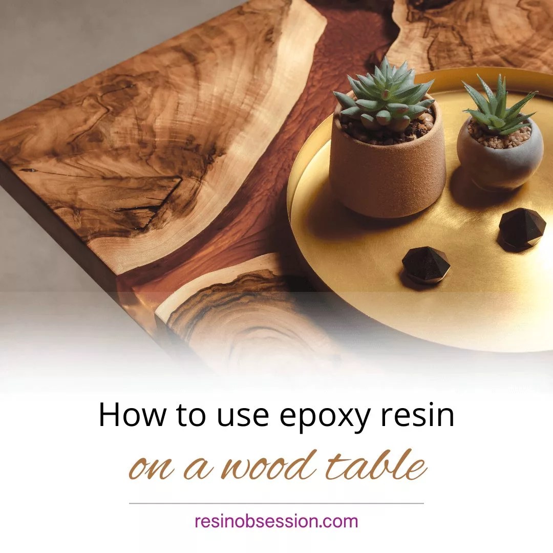 How To Use Epoxy Resin On Wood A Beginner's Guide Resin Obsession