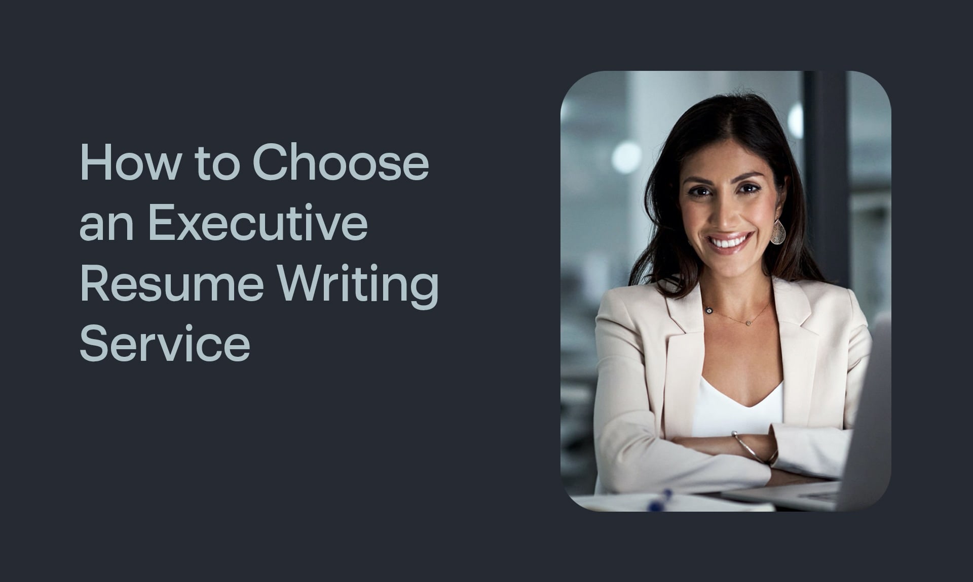 How to Choose the Best Executive Resume Writing Service [in 2024]