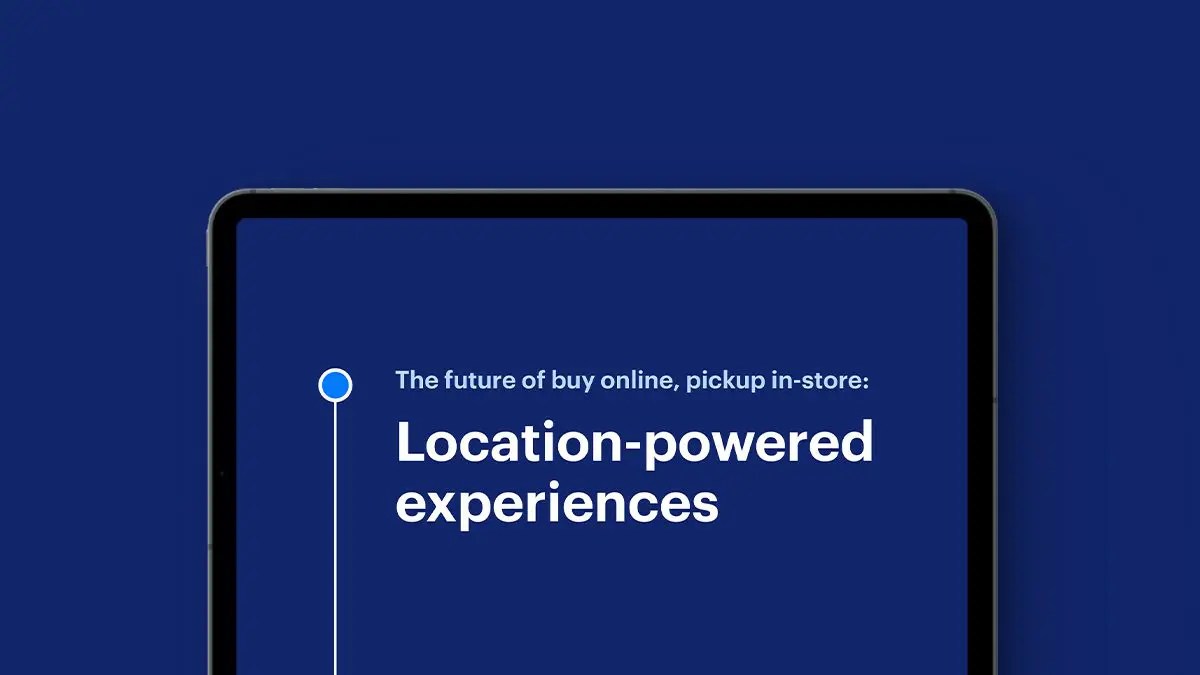 The Future of Buy Online, Pickup InStore LocationPowered Experiences