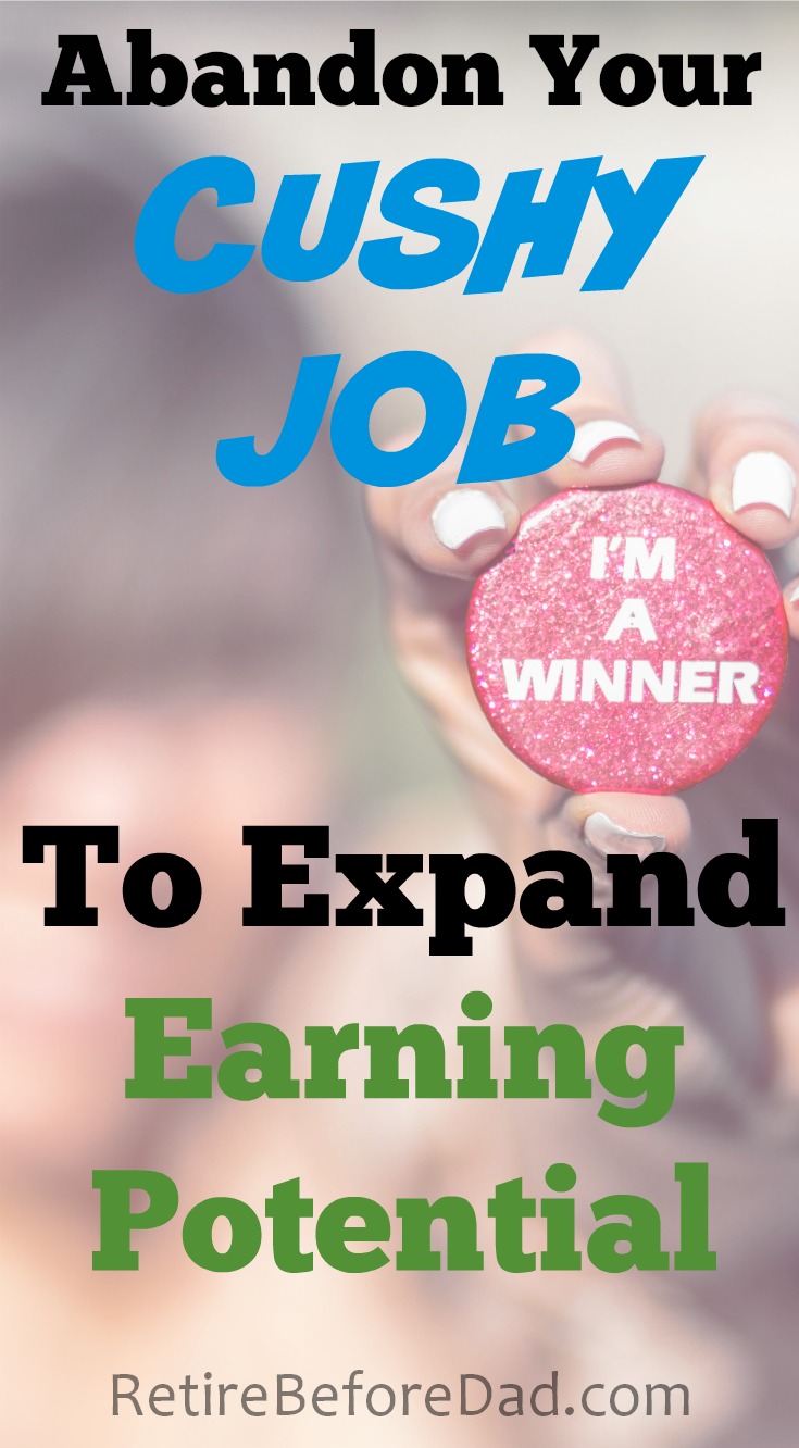 Abandon Your Cushy Job To Expand Earning Potential