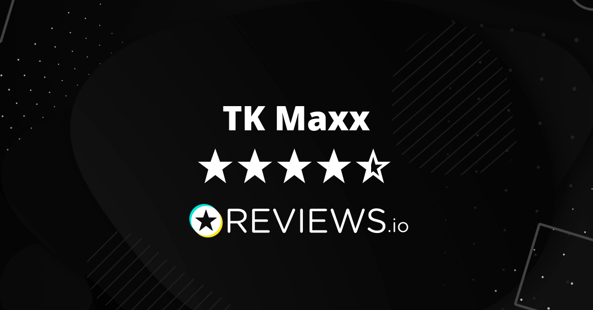 TK Maxx Reviews Read 270 Genuine Customer Reviews