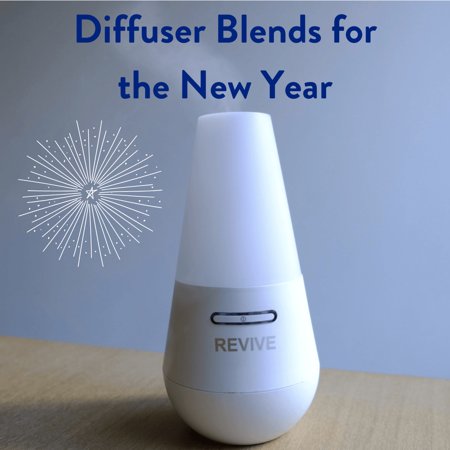 Diffuser Blends For The New Year REVIVE Essential Oils