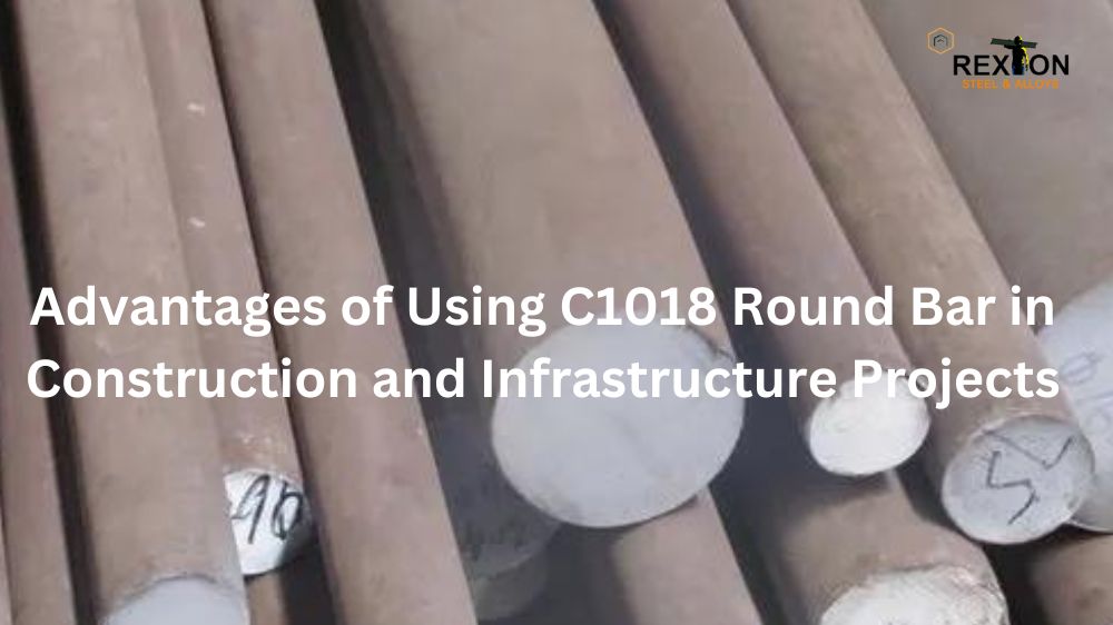 Advantages of Using C1018 Round Bar in Construction