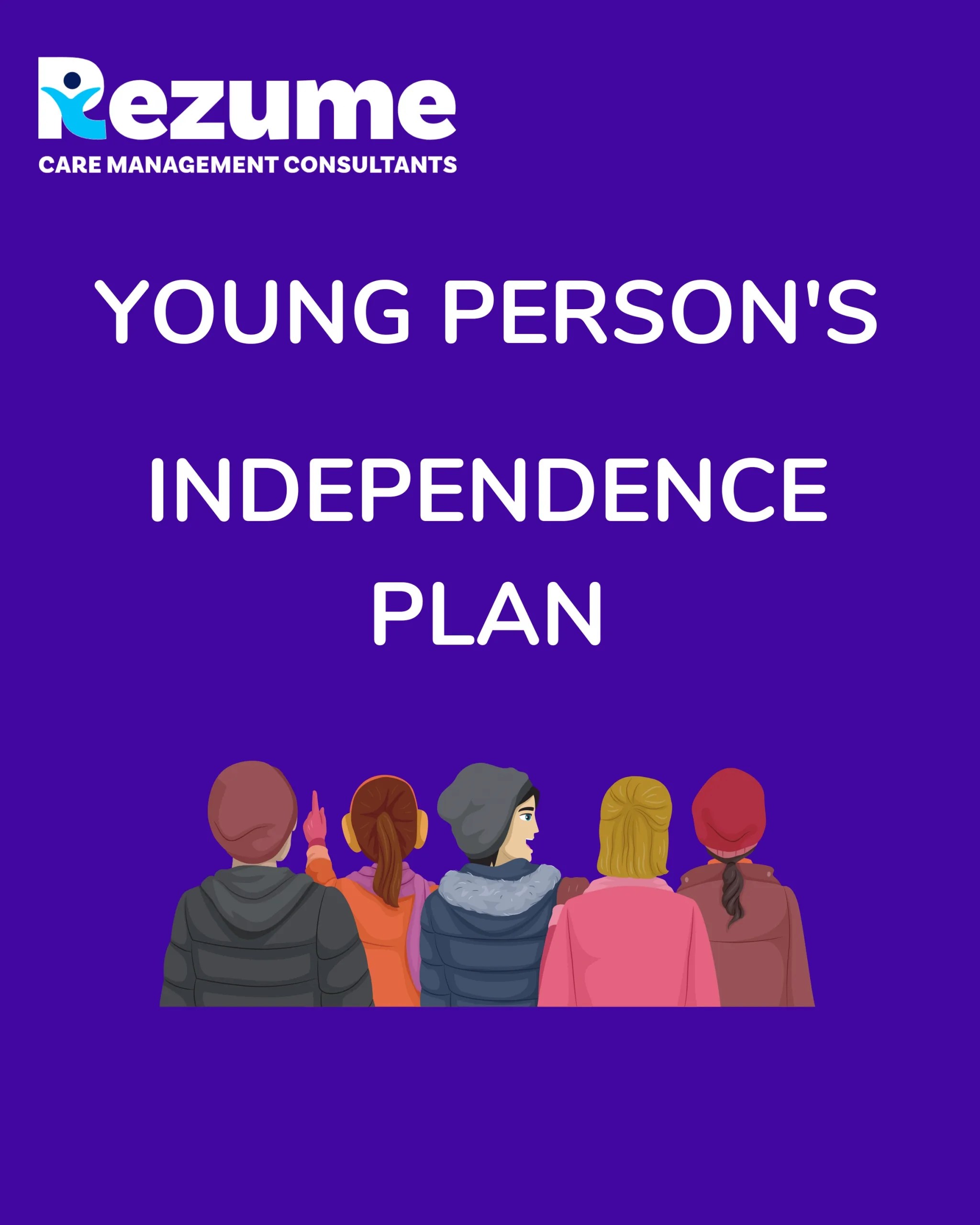 Young Person’s Independence Plan Rezume Care Management Consultants