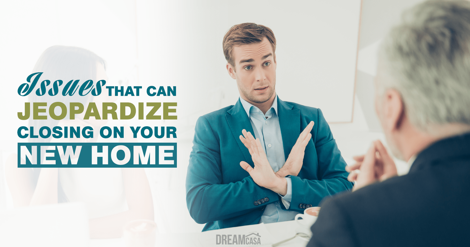 Issues That Can Jeopardize Closing On Your New Home Rise Up Real