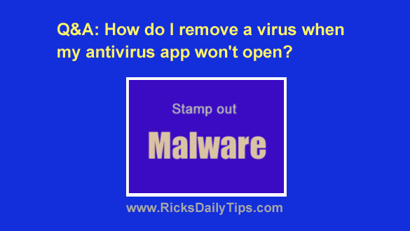 Q&A How do I remove a virus when my antivirus app won't open?