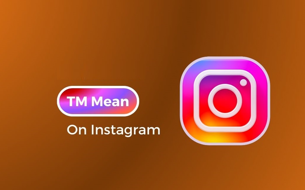 What Does TM Mean on Instagram [Text message]