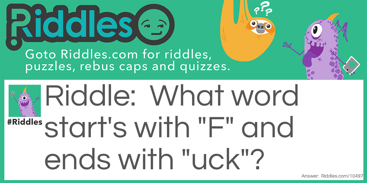 What Word Start's With "F" And Ends With "uck"?... Riddles & Answers