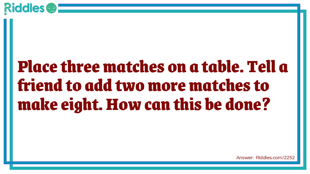 Three And Two Is Eight Matches Riddle... Riddle And Answer