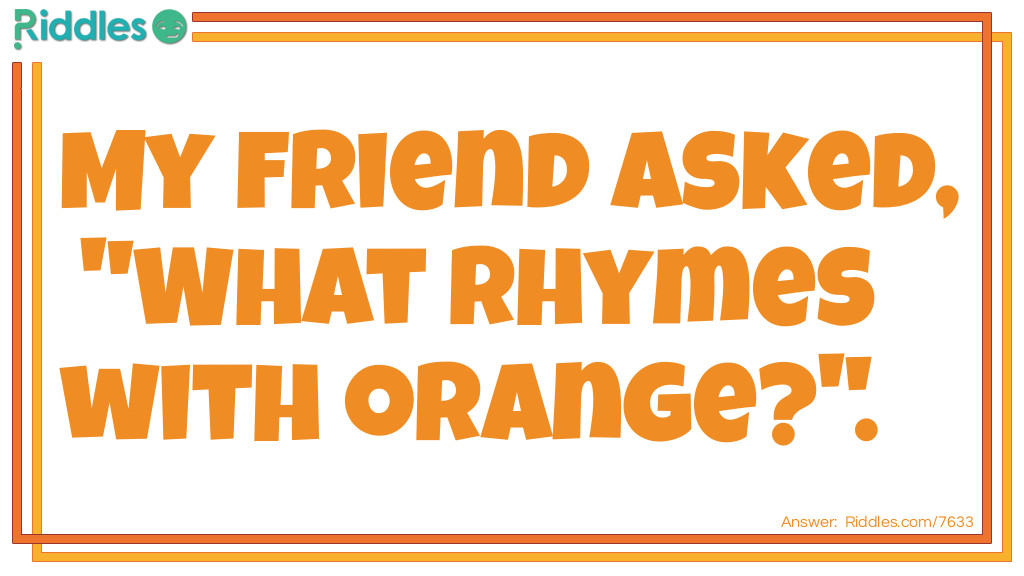 What Rhymes With Orange... Riddle And Answer