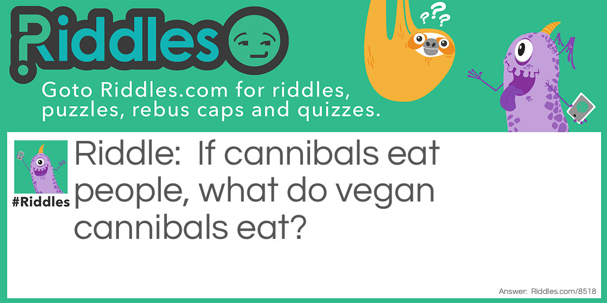 If Cannibals Eat People, What Do Vegan Cannibals E...