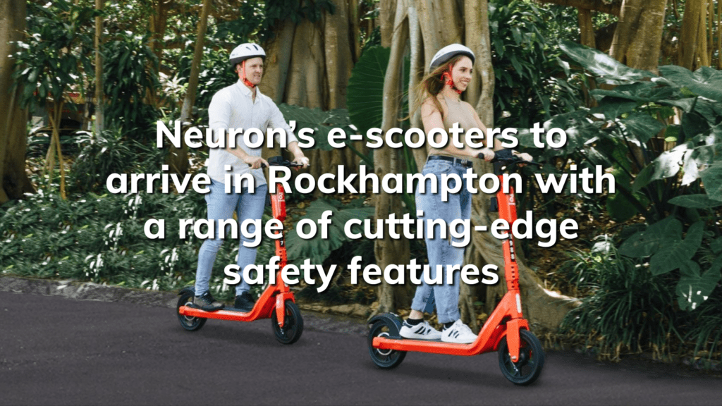 Neuron’s escooters to arrive in Rockhampton with a range of cuttingedge safety features