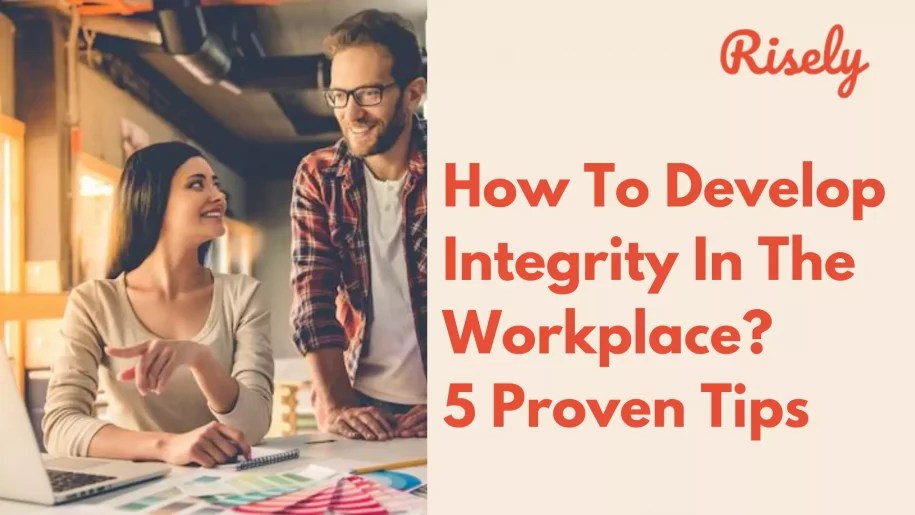 How To Develop Integrity In The Workplace? 5 Proven Tips Risely