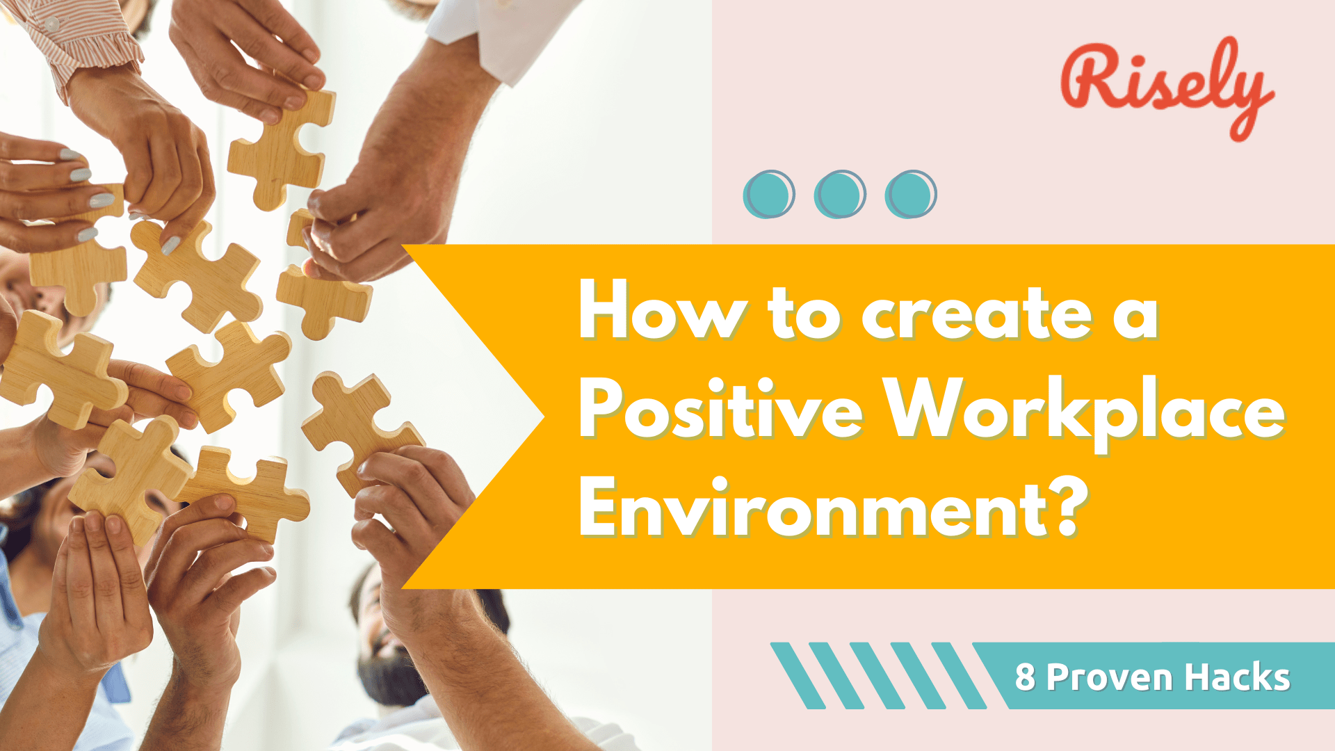 How to create a Positive Workplace Environment? 8 Proven Hacks Risely