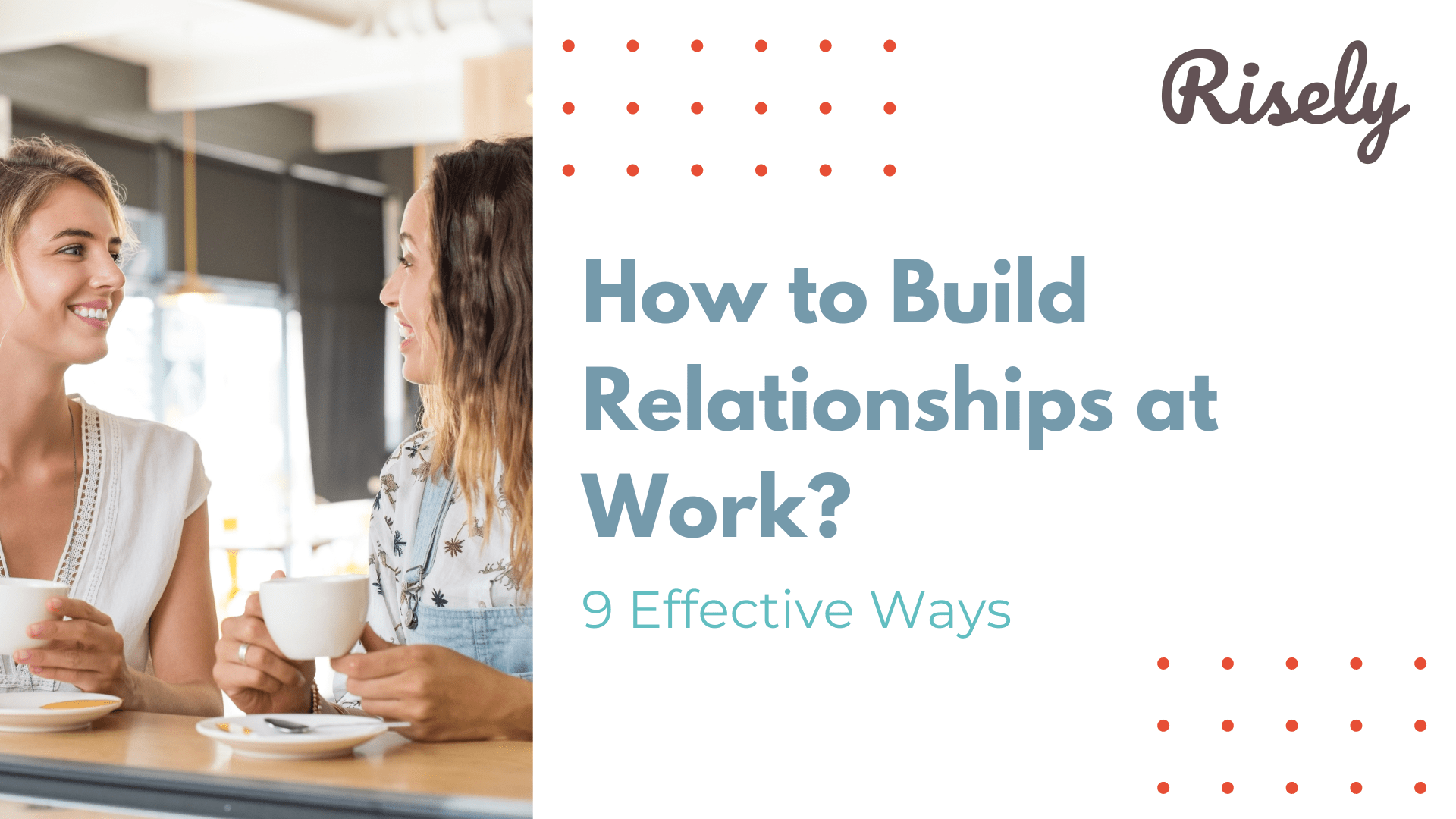 Building Relationships at Work 9 Effective Ways Risely