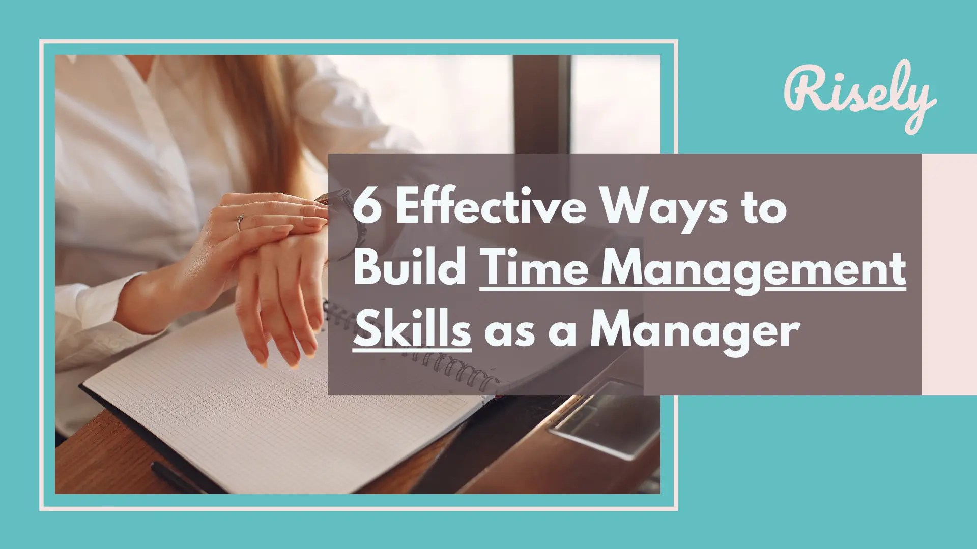 6 Effective Ways to Build Time Management Skills as a Manager Risely