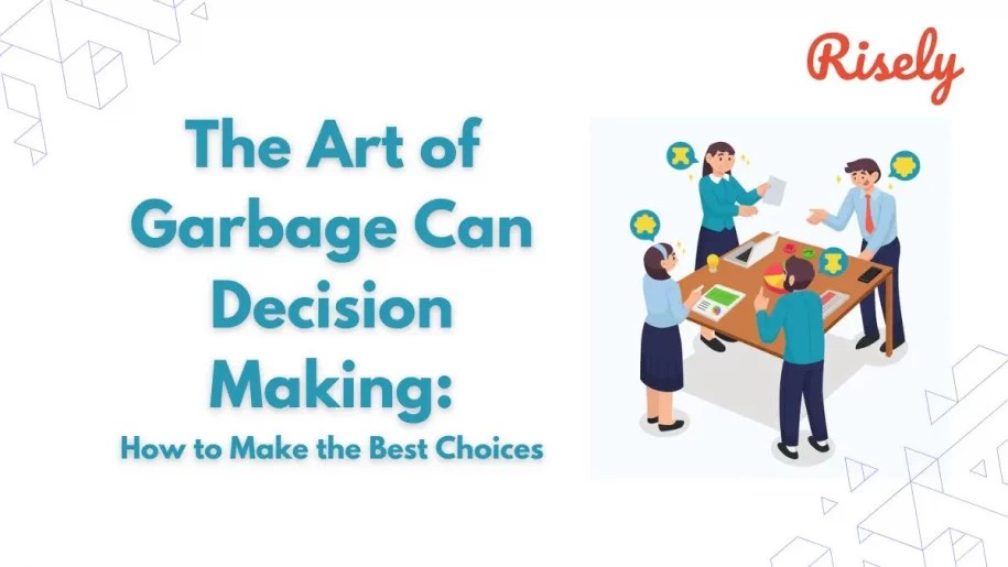 The Art of Garbage Can Decision Making How to Make the Best Choices
