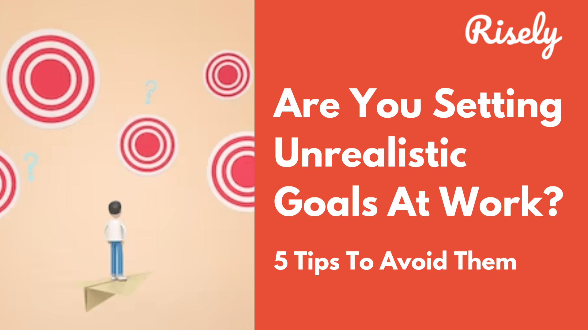 Are You Setting Unrealistic Goals At Work? 5 Tips To Avoid Them Risely