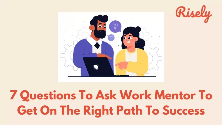 7 Questions To Ask Work Mentor To Get On The Right Path To Success Risely