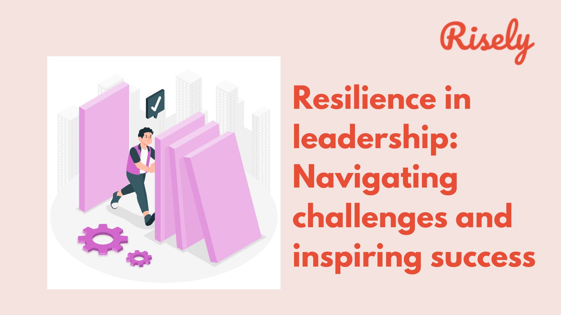Resilience in leadership Navigating challenges and inspiring success
