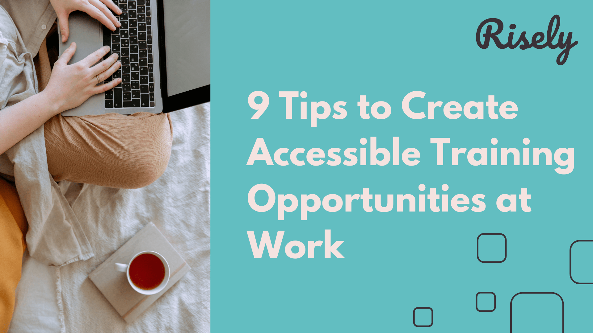 9 Tips for Accessible Training Opportunities at Work Risely