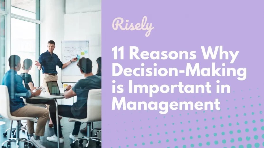11 Reasons Why DecisionMaking is Important in Management Risely