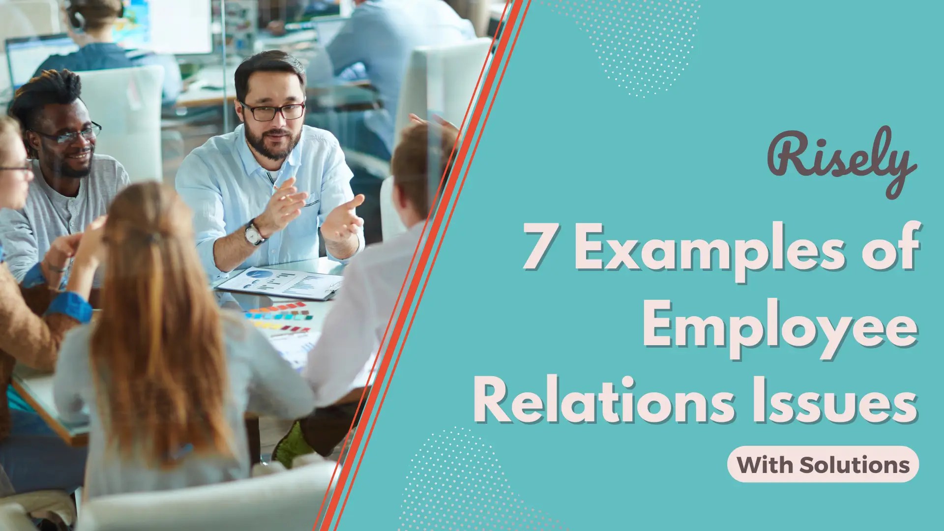 7 Examples of Employee Relations Issues and How to Handle Them Risely