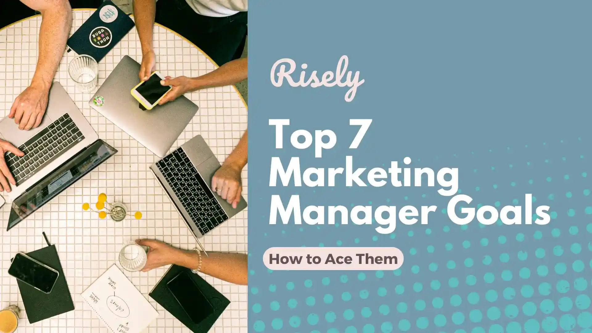 Top 7 Marketing Manager Goals and How to Ace Them Risely