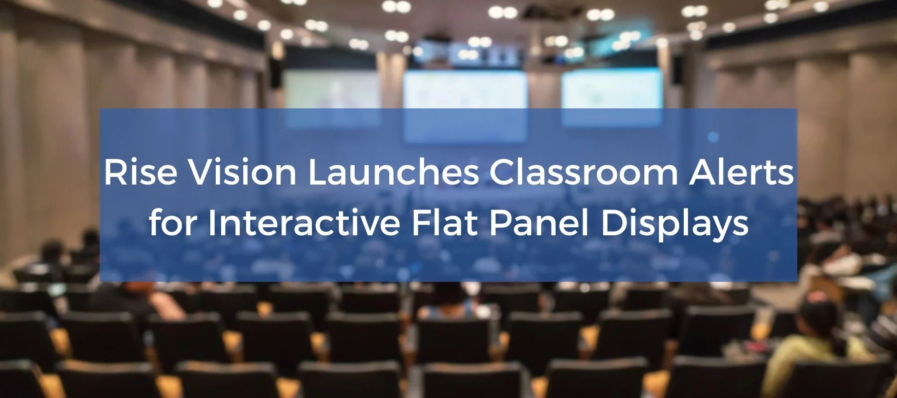 Rise Vision Launches Classroom Alerts for Interactive Flat Panel Displays