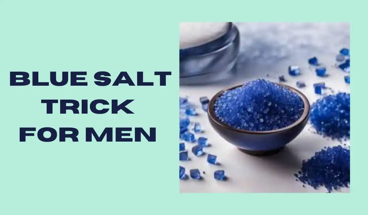 Blue Salt Trick For Men Does It Work A Detailed Health Guide