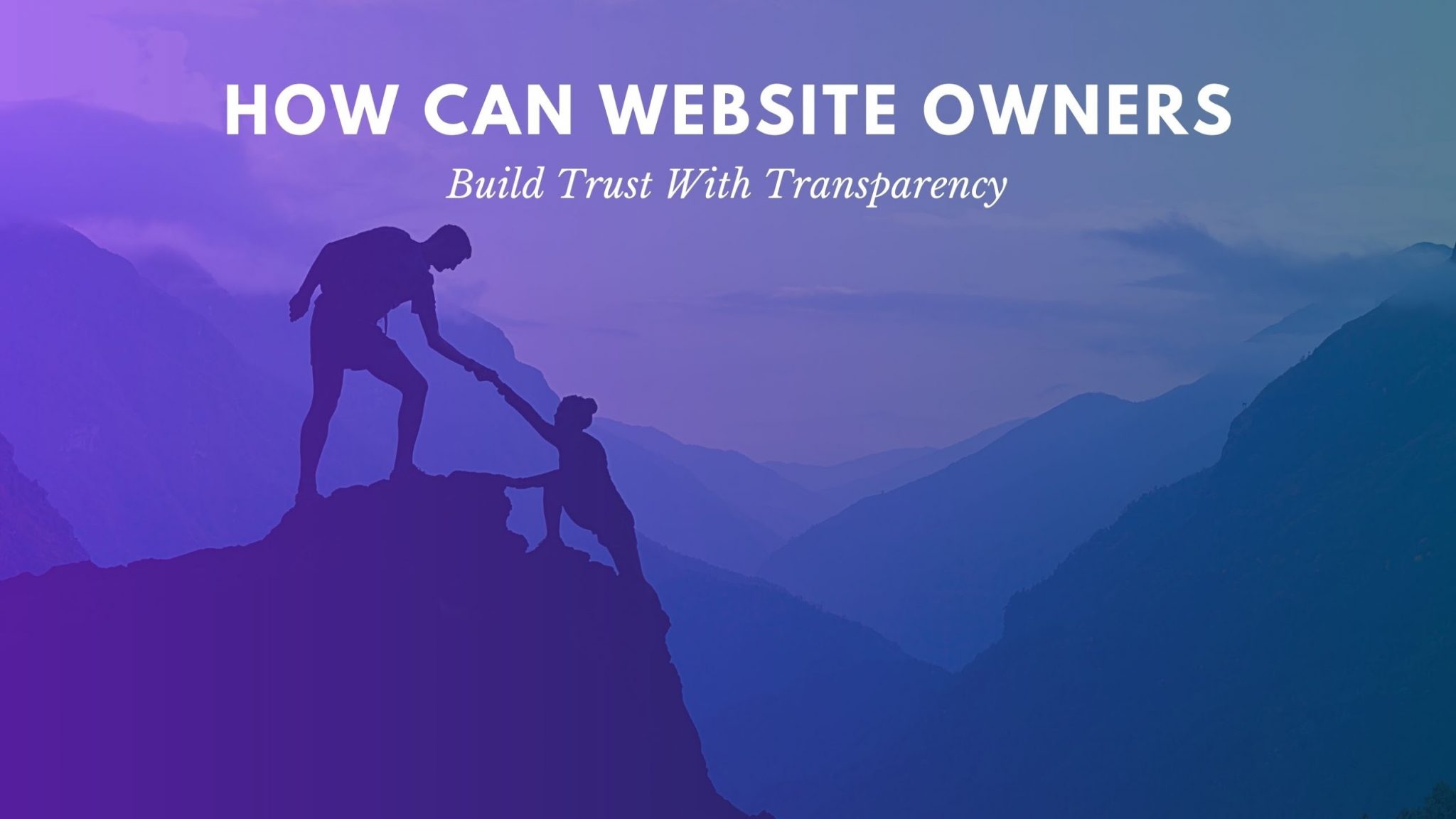 How Can site Owners Build Trust With Transparency?