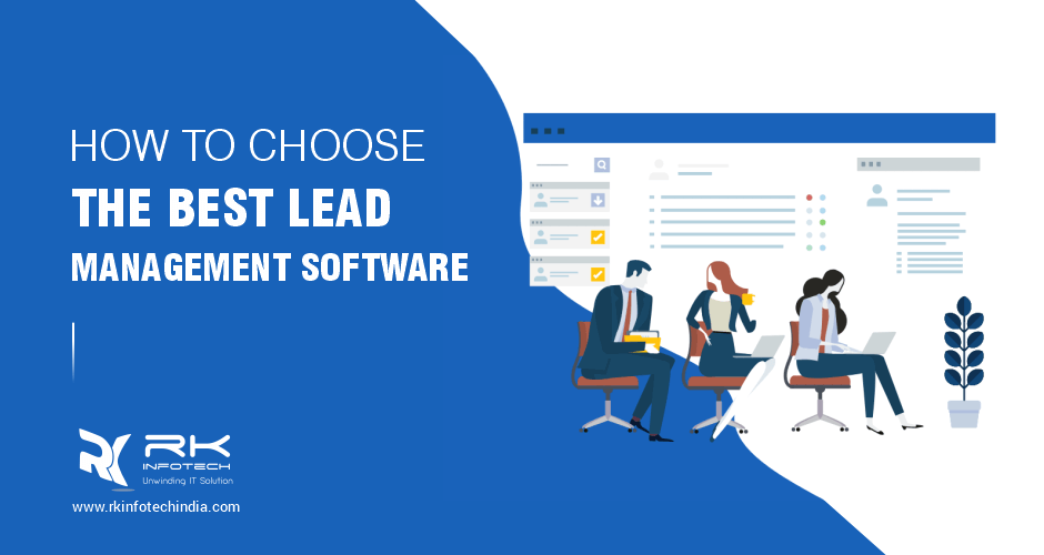 How To Choose The Best Lead Management Software RK Infotech