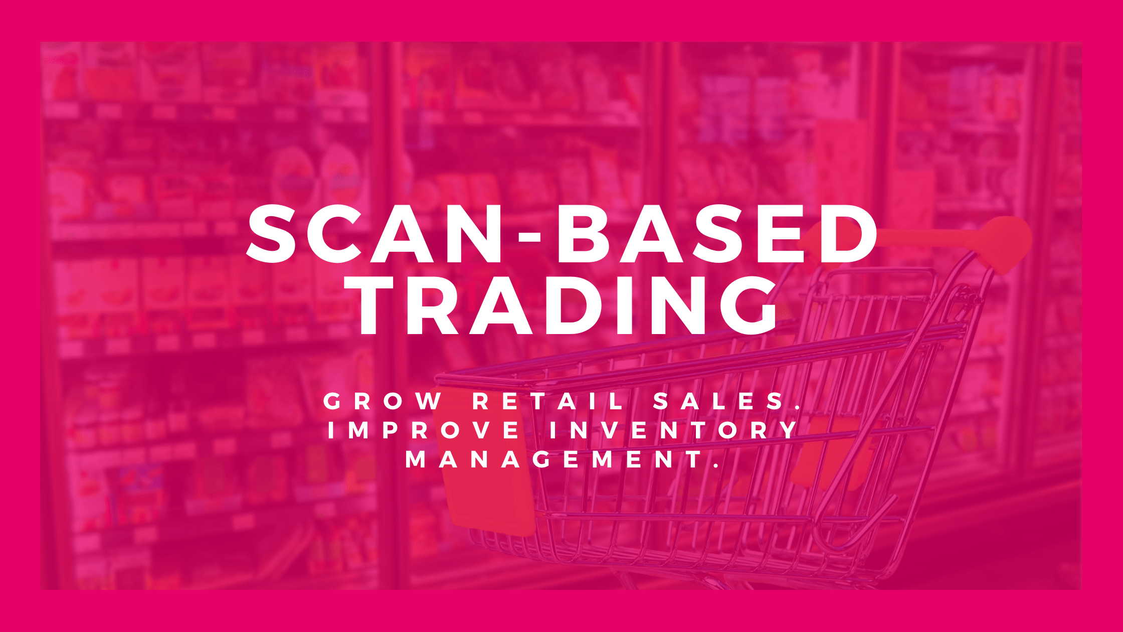 ScanBased Trading A Tool to Grow Retail Sales and Improve Inventory