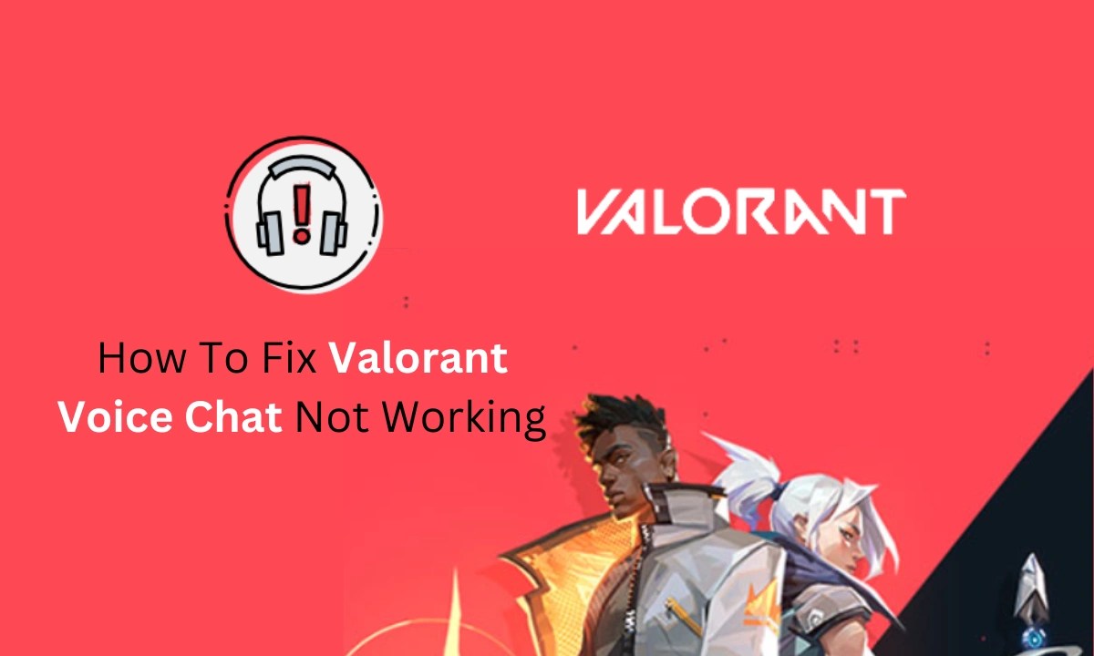 Valorant Voice Chat Not Working, How To Fix?