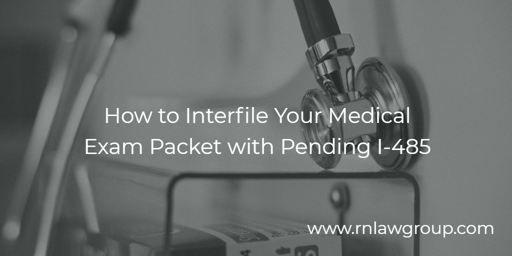 How to Interfile Your Medical Exam Packet with Pending I485 Reddy