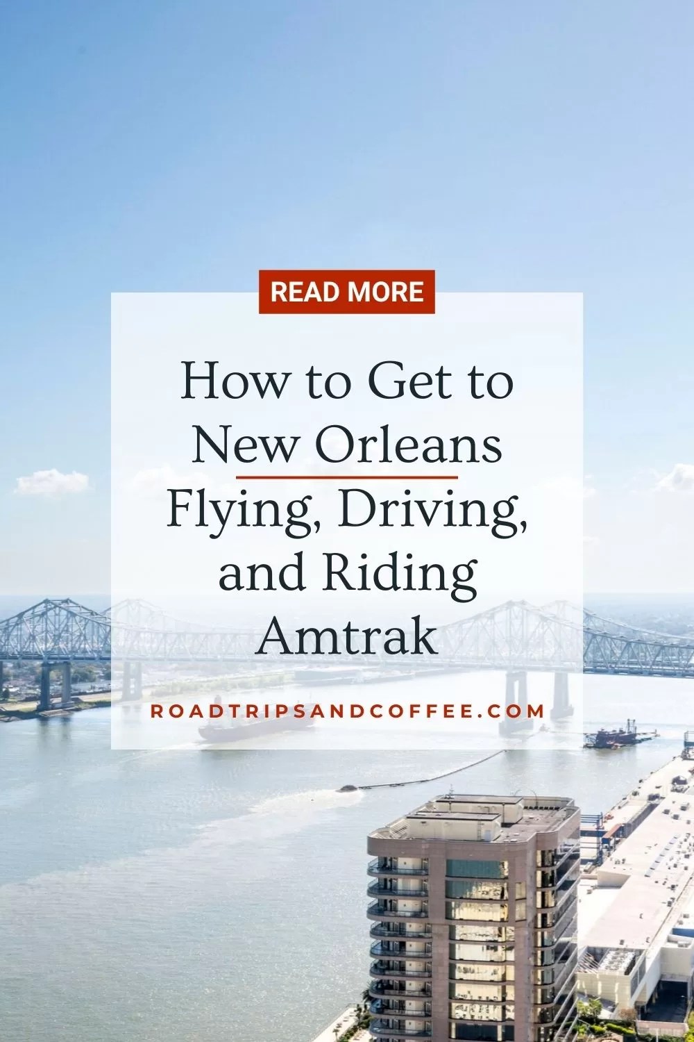 How to Get to New Orleans Flying, Driving, and Riding Amtrak Road