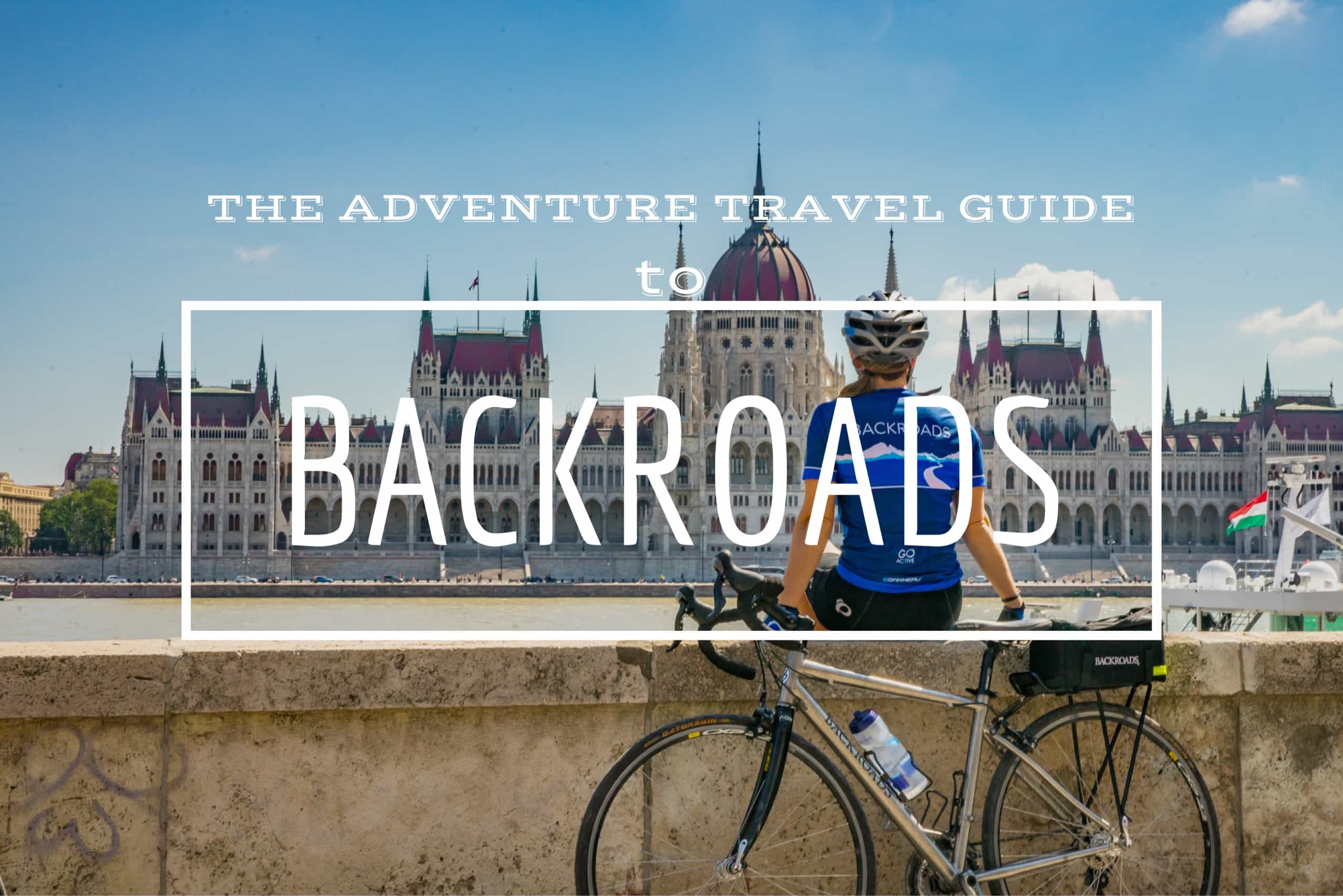 Backroads The Ultimate in Adventure Travel • Roamaroo