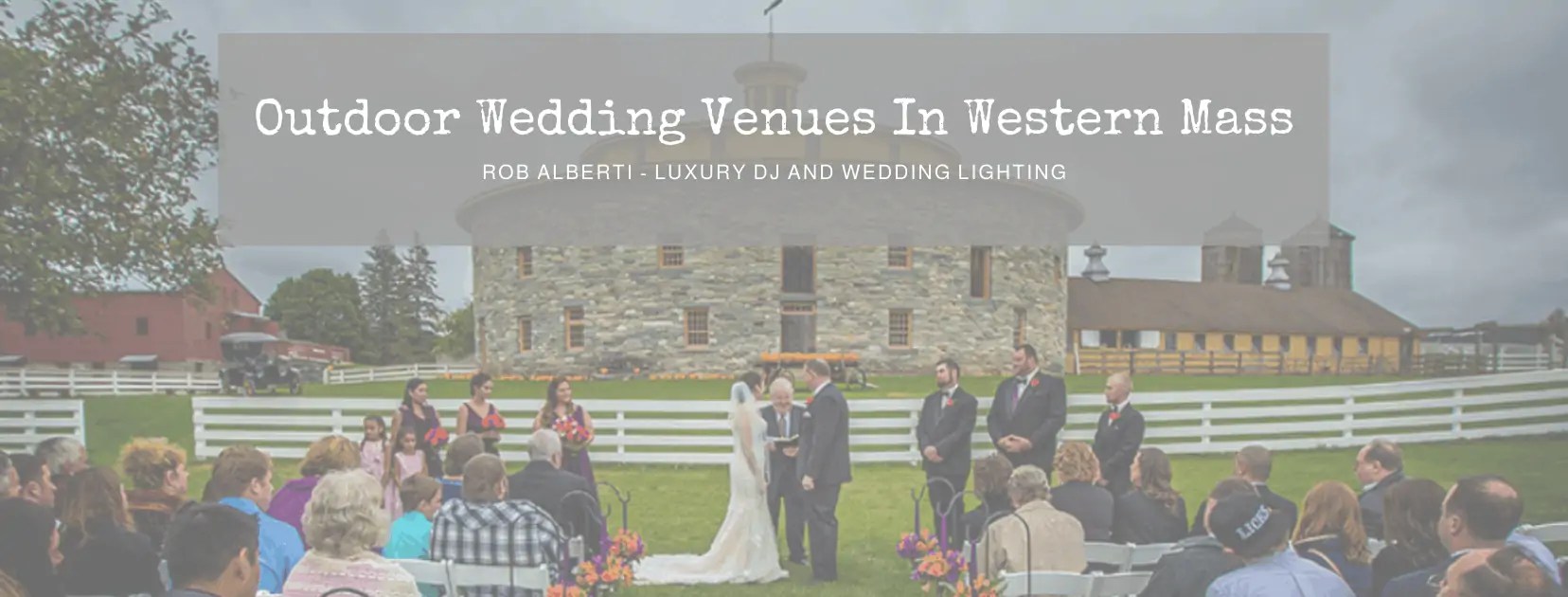 Incredible Outdoor Wedding Venues In Western Ma 2023