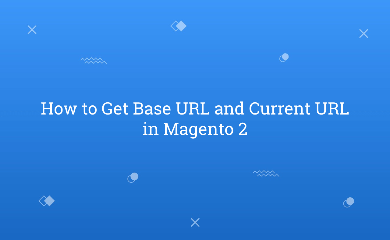 How to Get Base URL and Current URL in Magento 2 Rohan Hapani