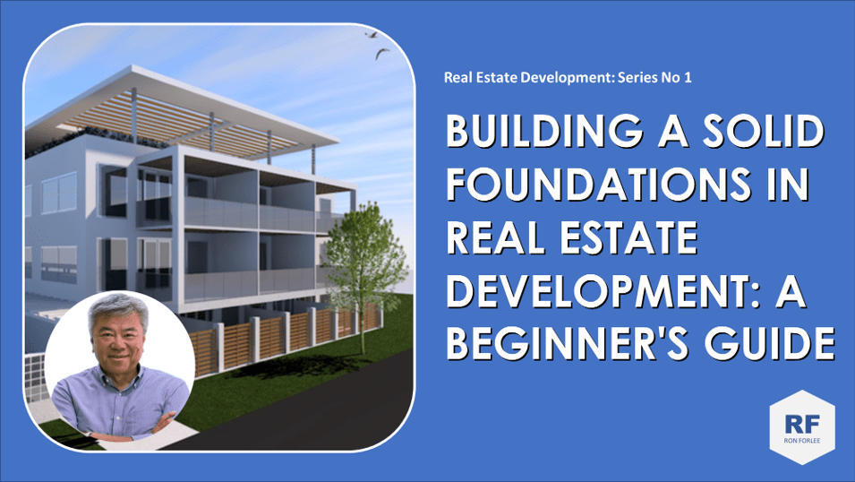 RED1. BUILDING SOLID FOUNDATIONS IN REAL ESTATE DEVELOPMENT A BEGINNER'S GUIDE Ron Forlee