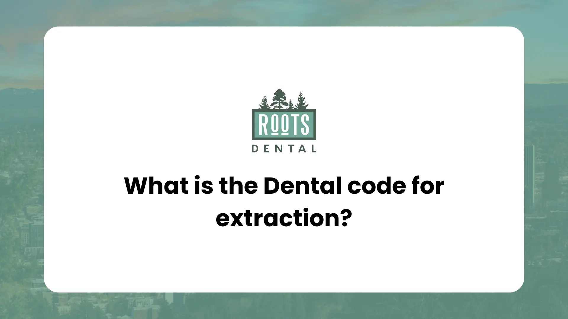 What is the Dental code for extraction? Roots Dental