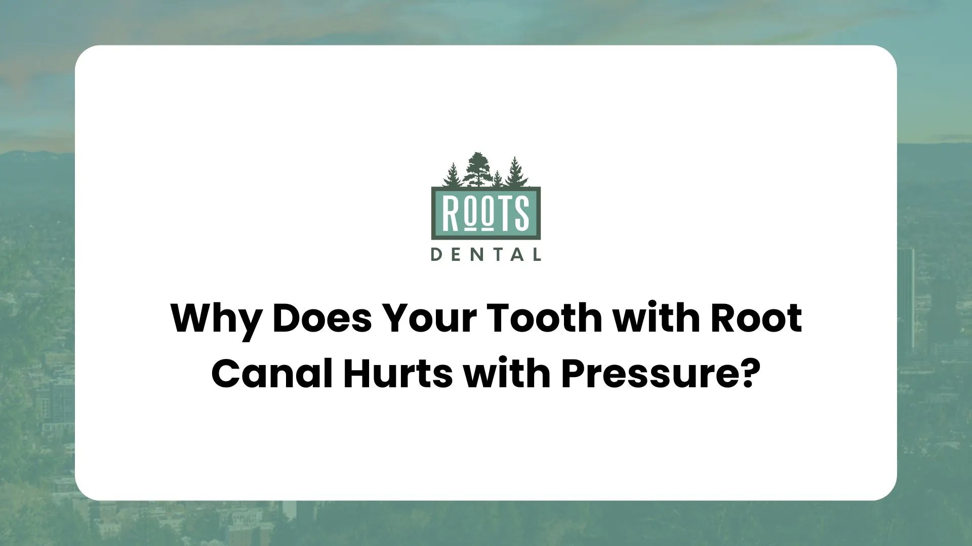 Why Does Your Tooth with Root Canal Hurts with Pressure?