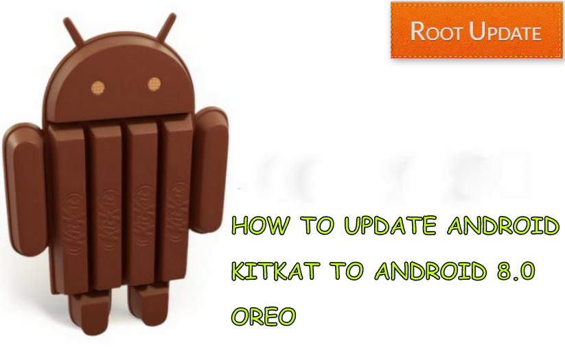 How to Update Android Kitkat to Android 8.0 Oreo Root Update How to Update Android Kitkat to Android 8.0 Oreo Root Update
