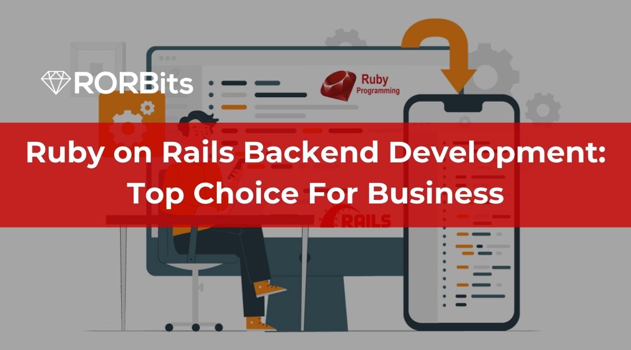 Ruby on Rails Backend Development Top Choice For Business