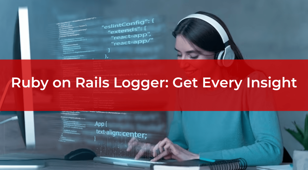 Ruby on Rails Logger Get Every Insight
