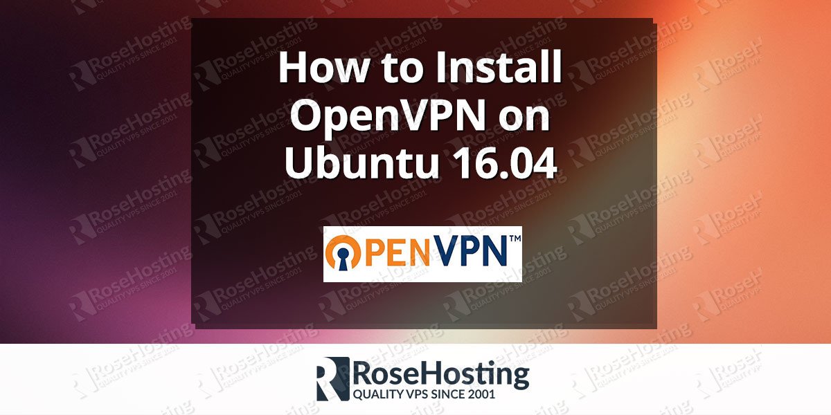 Install OpenVPN on Ubuntu 16.04 RoseHosting