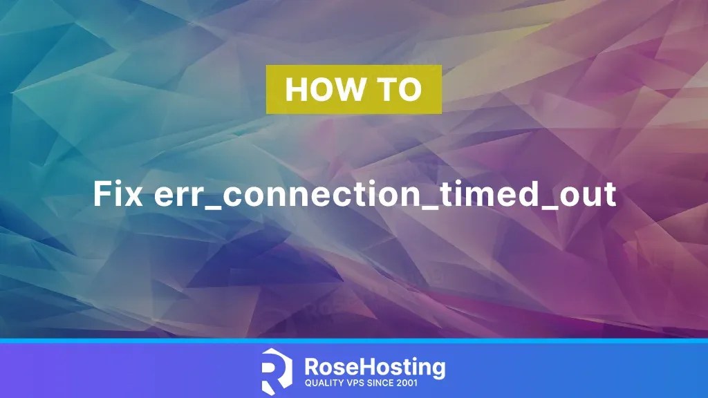 How to Fix err_connection_timed_out RoseHosting