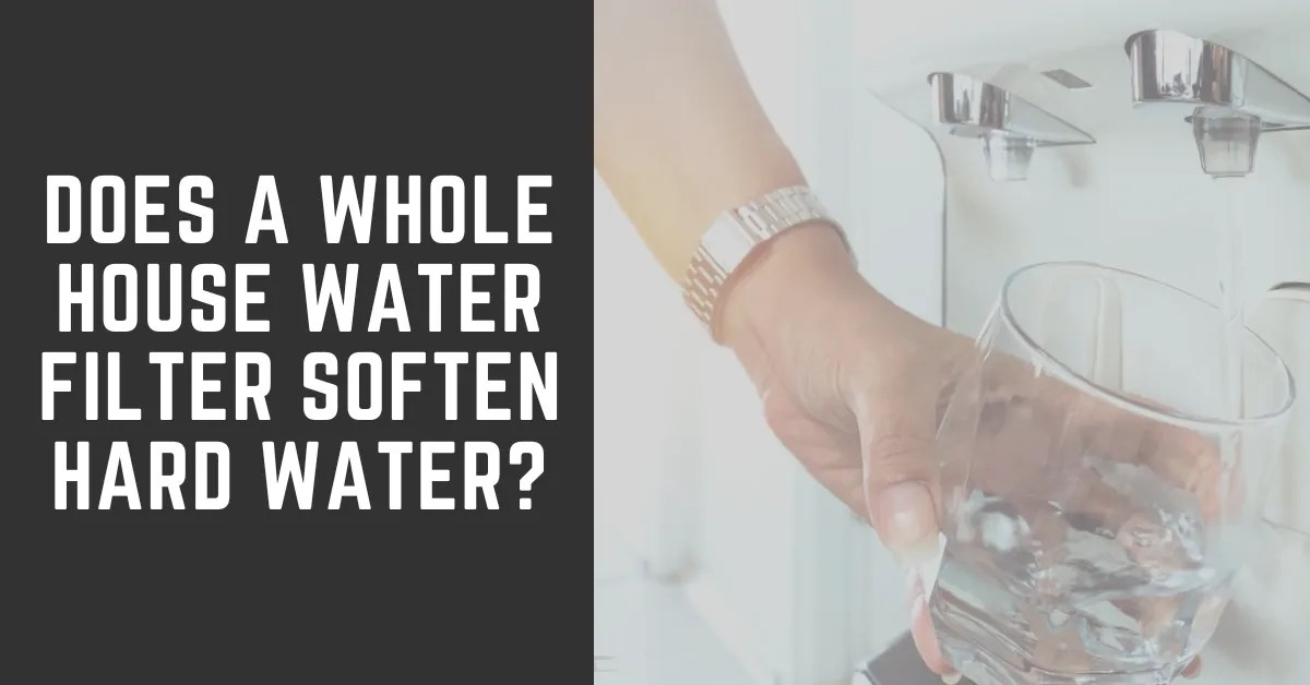 Does a Whole House Water Filter Soften Hard Water? [September 2024