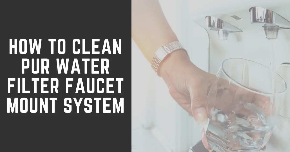 How to Clean PUR Water Filter Faucet Mount System? RO System Guides